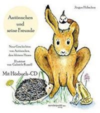 Neue Geschichten von Antönnchen, dem kleinen Hasen für Enkel ab 3 Jahren