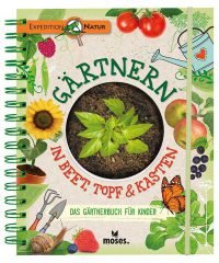 Gärtnern in Beet, Topf & Kasten: Das Gärtnerbuch für Kinder