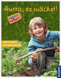 Hurra, es wächst!: 30 tolle Projekte für kleine Gärtner / Gärtnern mit Kindern